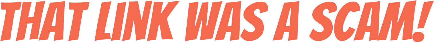 That link was a scam!